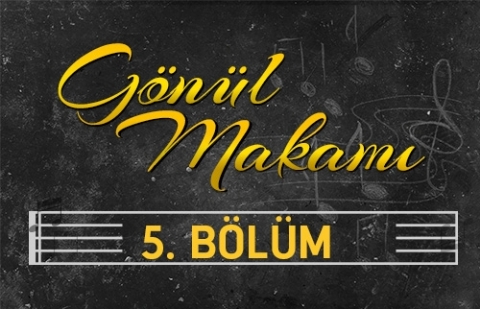 Niyazi Mısri - Gönül Makamı 5.Bölüm