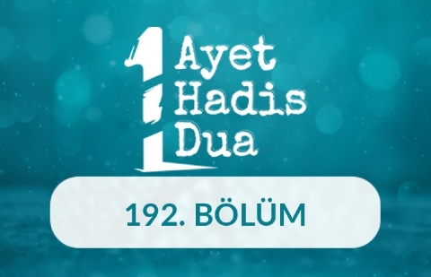 Bir Ayet, Bir Hadis, Bir Dua - 192.Bölüm