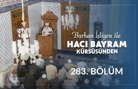 Şeytanın Adımlarına Tabi Olmamak - Burhan İşliyen ile Hacı Bayram Kürsüsünden 283.Bölüm
