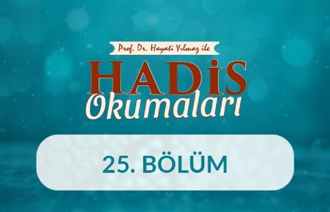 Prof. Dr. Hayati Yılmaz ile Hadis Okumaları - 25. Bölüm