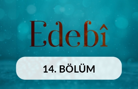 Dünya ve Ahiret - Edebi 14. Bölüm