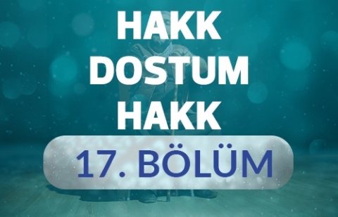 Amine Hatun - Hakk Dostum Hakk 17.Bölüm