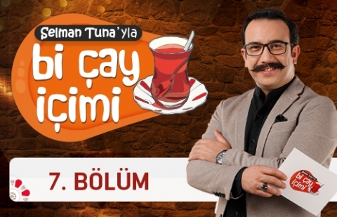 Selman Tuna'yla Bi Çay İçimi - 7.Bölüm