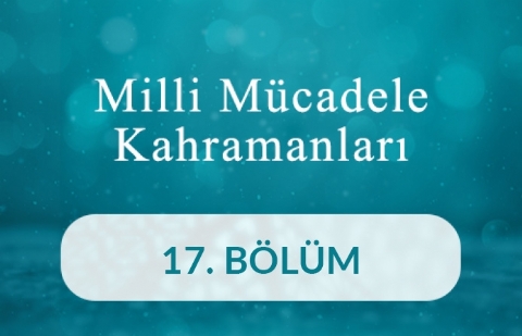 Ali Rıza Bey - Milli Mücadele Kahramanları 17.Bölüm