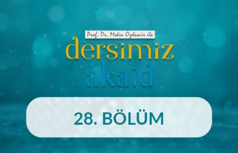 Prof. Dr. Metin Özdemir ile Dersimiz Akaid - 28. Bölüm