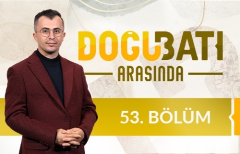 Yahudilikte Gelenek ve Dönüşüm - Doğu Batı Arasında 53. Bölüm