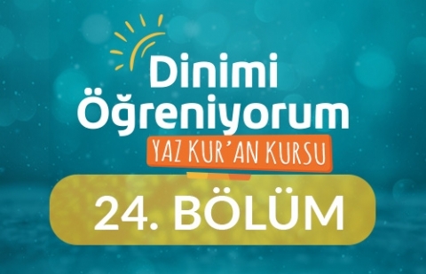 Siyer Dersi - Yaz Kur'an Kursu Dinimi Öğreniyorum 24.Bölüm