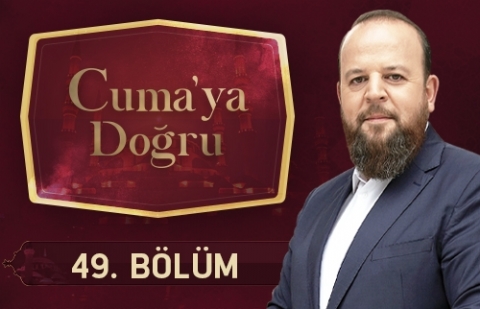 Cuma'ya Doğru 49.Bölüm - İslamda İnfak Kültürü