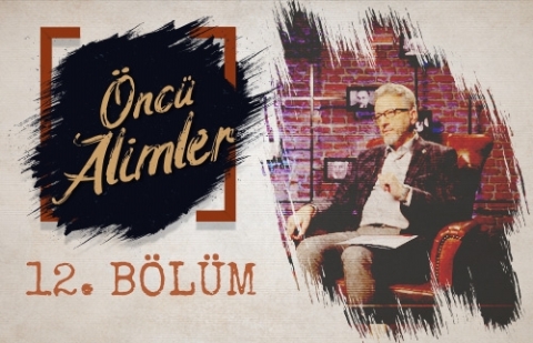 Tahir Büyükkörükçü - Öncü Alimler 12.Bölüm