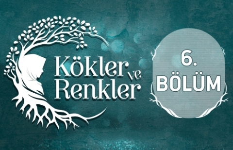 Necla Koytak - Kökler ve Renkler 6.Bölüm