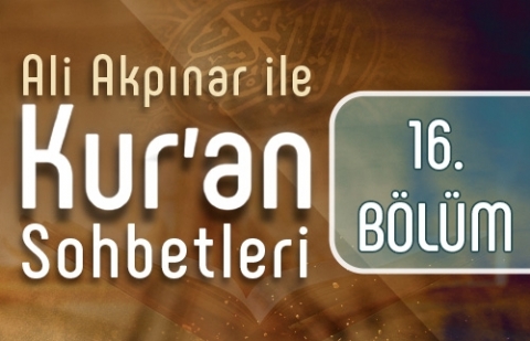 Ali Akpınar ile Kur'an Sohbetleri - 16.Bölüm
