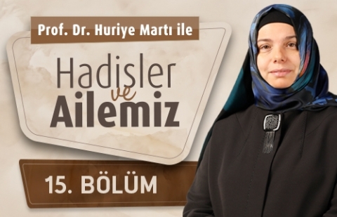 Prof. Dr. Huriye Martı İle Hadisler ve Ailemiz 15.Bölüm - Evlenmek, Hayatı Paylaşmak