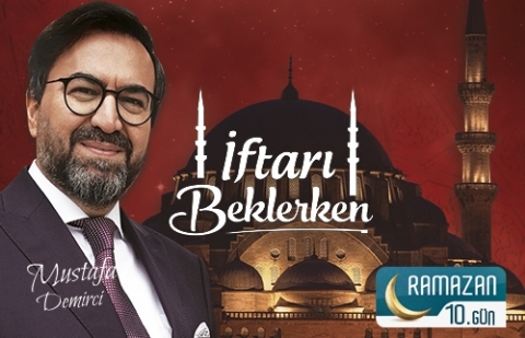 İftarı Beklerken 10.Gün - Toplumun İliğindeki Şifa