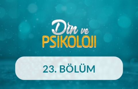 Çocuklara Yönelik Psikolojik İlk Yardım ve Maneviyat - Din ve Psikoloji 23. Bölüm