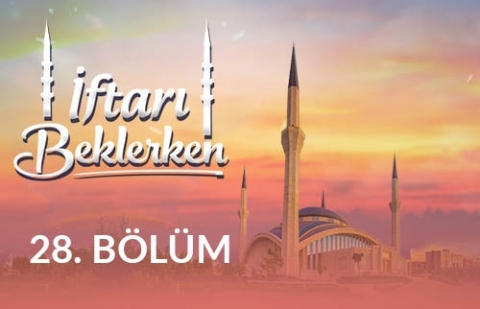 Dayanışma Günleri Bayramlar - İftarı Beklerken 28.Bölüm