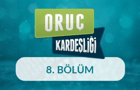 Oruç Kardeşliği 3. Sezon - 8.Bölüm (Muğla)