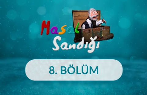 Masal Sandığı - 8. Bölüm