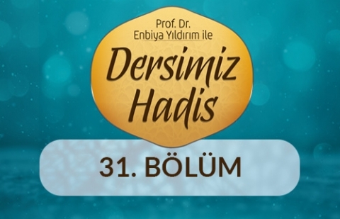 Hz. Peygamberin (s.a.s.) Söz ve Eylemlerindeki Hikmet - Enbiya Yıldırım ile Dersimiz Hadis 31.Bölüm