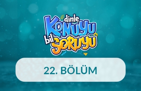 Dinle Konuyu Bil Soruyu 22. Bölüm