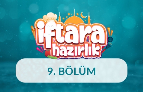 İftara Hazırlık - 9.Bölüm