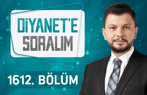 Diyanet'e Soralım - 1612.Bölüm