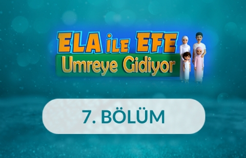 Umre Ziyaretleri - Ela ile Efe Umreye Gidiyor 7. Bölüm