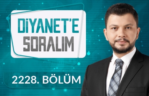 Diyanet'e Soralım 2228.Bölüm - 12 Şubat 2024