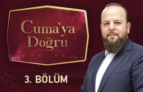 Cuma'ya Doğru - 3.Bölüm