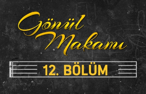 Ali Ulvi Kurucu - Gönül Makamı 12.Bölüm