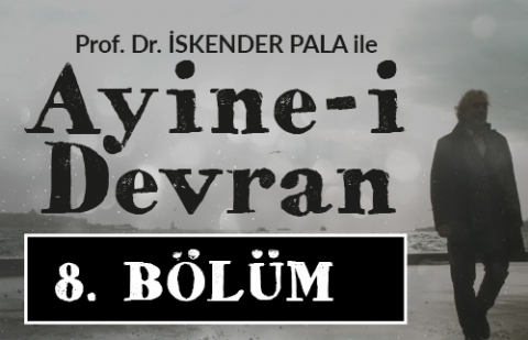 Ölür müsün Öldürür müsün? - Prof. Dr. İskender Pala ile Ayine-i Devran 8.Bölüm