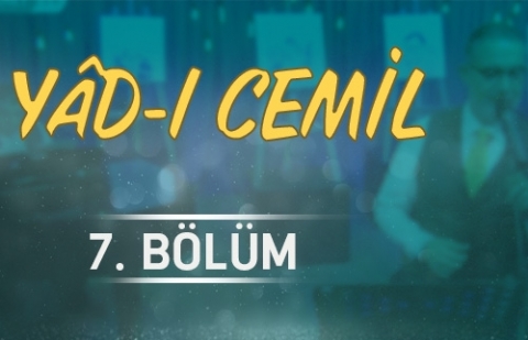 İbrahim Sadri ile Yad-ı Cemil - 7.Bölüm