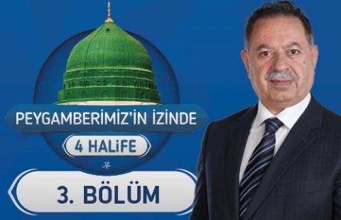 Peygamberimizin İzinde 4 Halife - 3.Bölüm