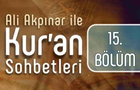 Ali Akpınar ile Kur'an Sohbetleri - 15.Bölüm