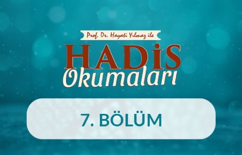 Prof. Dr. Hayati Yılmaz ile Hadis Okumaları - 7. Bölüm