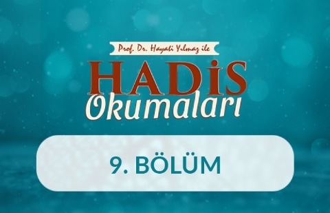 Prof. Dr. Hayati Yılmaz ile Hadis Okumaları - 9. Bölüm