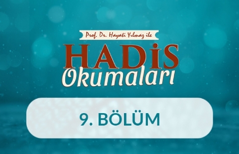 Prof. Dr. Hayati Yılmaz ile Hadis Okumaları - 9. Bölüm