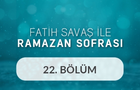 Resul Aydemir ve Yücel Odacı - Fatih Savaş ile Ramazan Sofrası 22.Bölüm