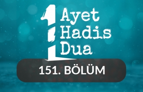 Bir Ayet, Bir Hadis, Bir Dua - 151.Bölüm