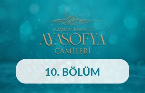 Ayasofya-i Kebir Camii Şerifi (İstanbul) - Ecdadın Emaneti Ayasofya Camileri 10. Bölüm