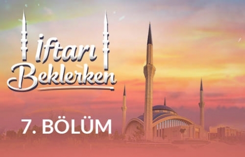 Paylaşmanın İyileştirici Gücü: İnfak - İftarı Beklerken 7.Bölüm