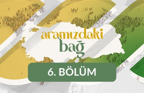 Aramızdaki Bağ - 6. Bölüm