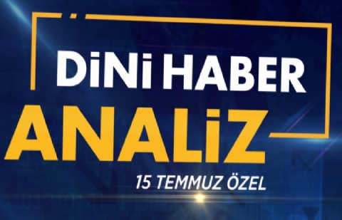 Dini Haber Analiz - 15 Temmuz Özel Yayını (14.07. 2017)