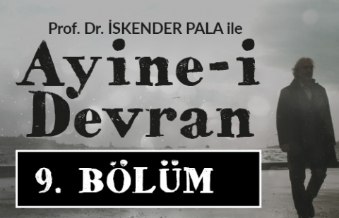 Hoşafın Yağı Kesildi - Prof. Dr. İskender Pala ile Ayine-i Devran 9.Bölüm