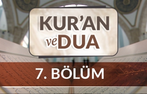 Kur'an ve Dua - 7.Bölüm
