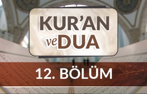 Kur'an ve Dua - 12.Bölüm
