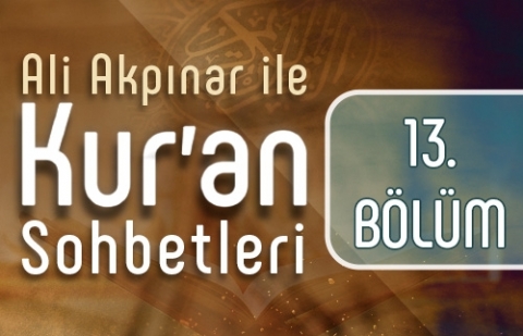 Ali Akpınar ile Kur'an Sohbetleri - 13.Bölüm