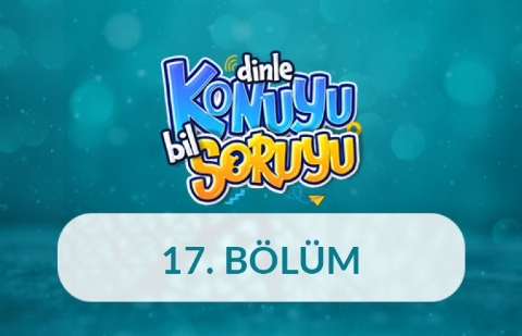 Dinle Konuyu Bil Soruyu 17. Bölüm