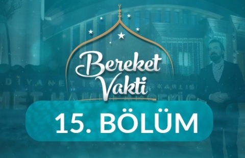 Modern Dünyada İnsanın Anlam Arayışı - Bereket Vakti 15. Bölüm