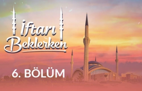 İslam'ın Temel İlkeleri: Tevhid ve Adalet - İftarı Beklerken 6.Bölüm