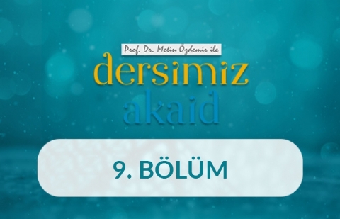 Allah’ın Sübûtî Sıfatları - Prof. Dr. Metin Özdemir ile Dersimiz Akaid 9. Bölüm